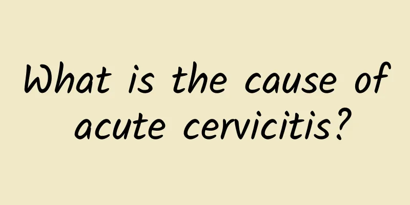 What is the cause of acute cervicitis?
