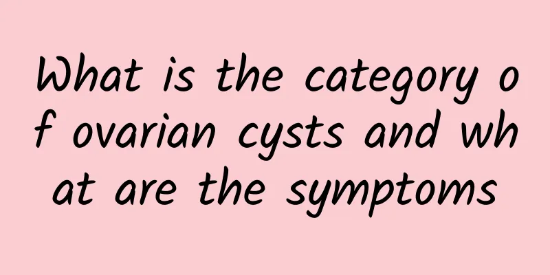 What is the category of ovarian cysts and what are the symptoms