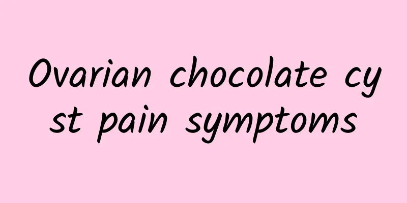Ovarian chocolate cyst pain symptoms