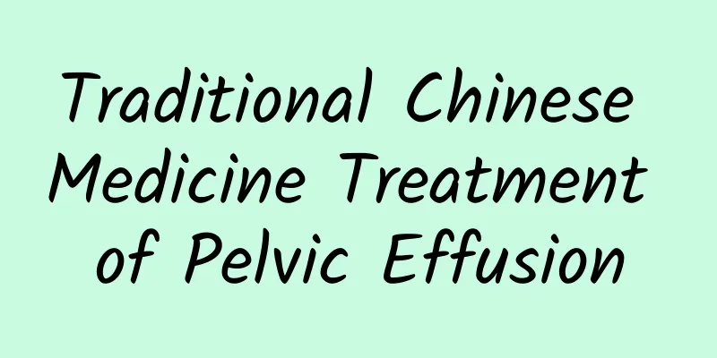 Traditional Chinese Medicine Treatment of Pelvic Effusion