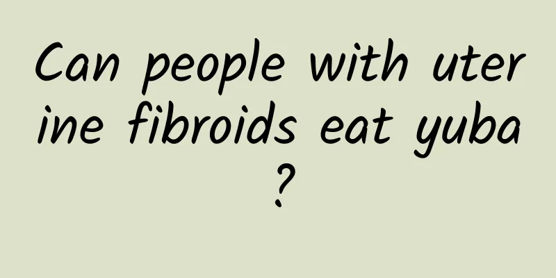 Can people with uterine fibroids eat yuba?