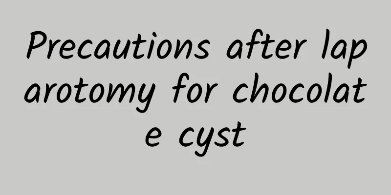Precautions after laparotomy for chocolate cyst