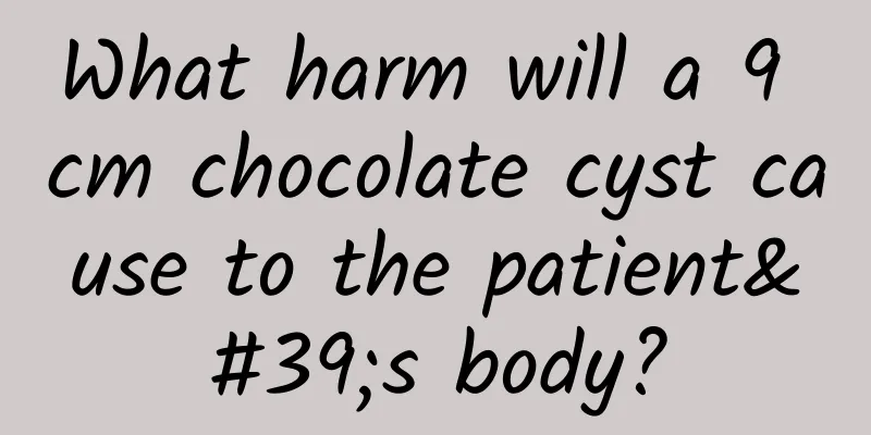 What harm will a 9 cm chocolate cyst cause to the patient's body?