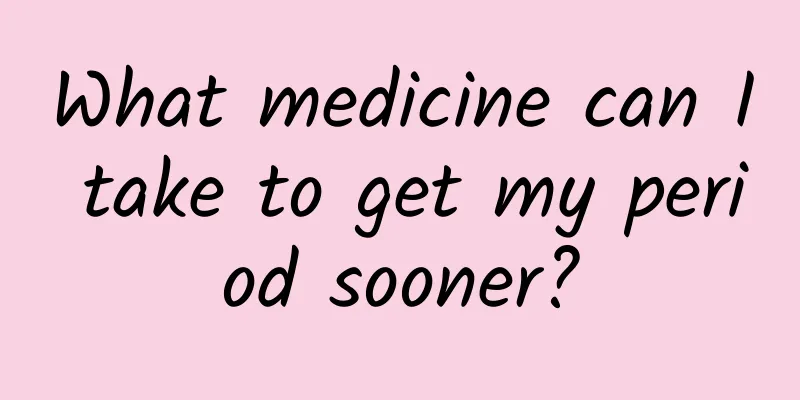 What medicine can I take to get my period sooner?