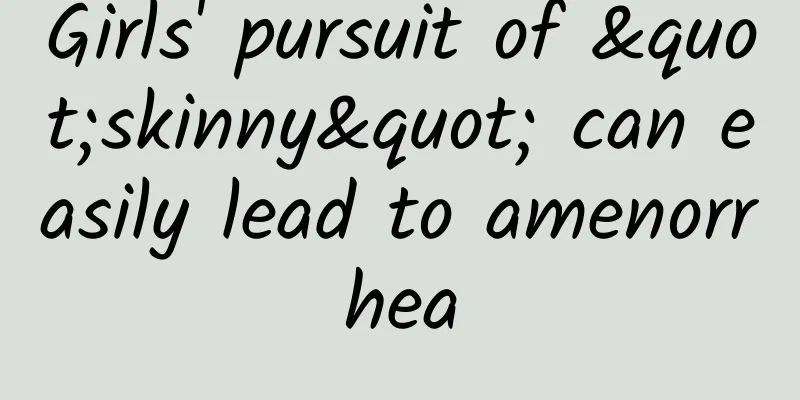 Girls' pursuit of "skinny" can easily lead to amenorrhea
