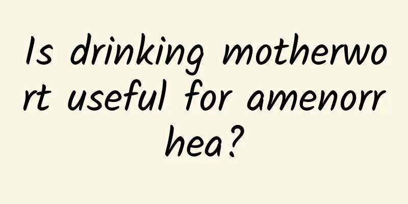 Is drinking motherwort useful for amenorrhea?