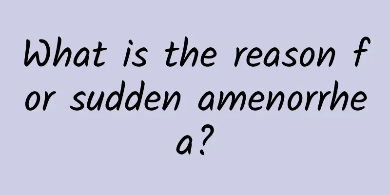 What is the reason for sudden amenorrhea?