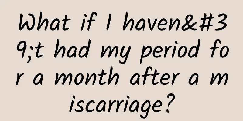 What if I haven't had my period for a month after a miscarriage?