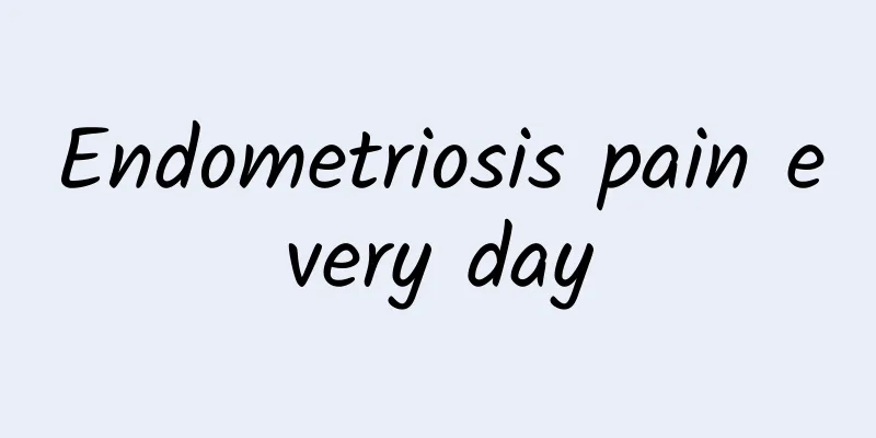 Endometriosis pain every day