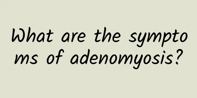 What are the symptoms of adenomyosis?