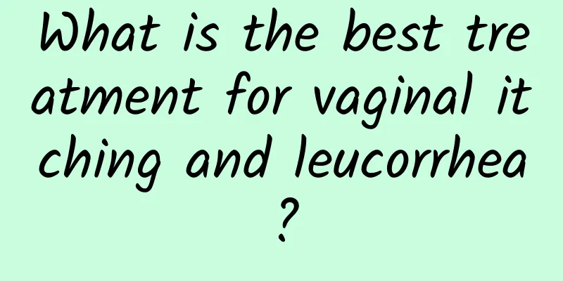 What is the best treatment for vaginal itching and leucorrhea?