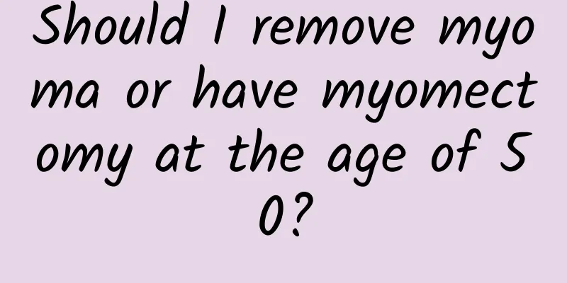Should I remove myoma or have myomectomy at the age of 50?