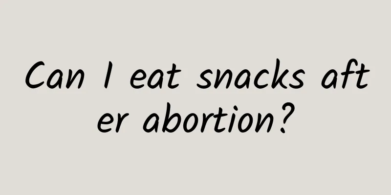 Can I eat snacks after abortion?