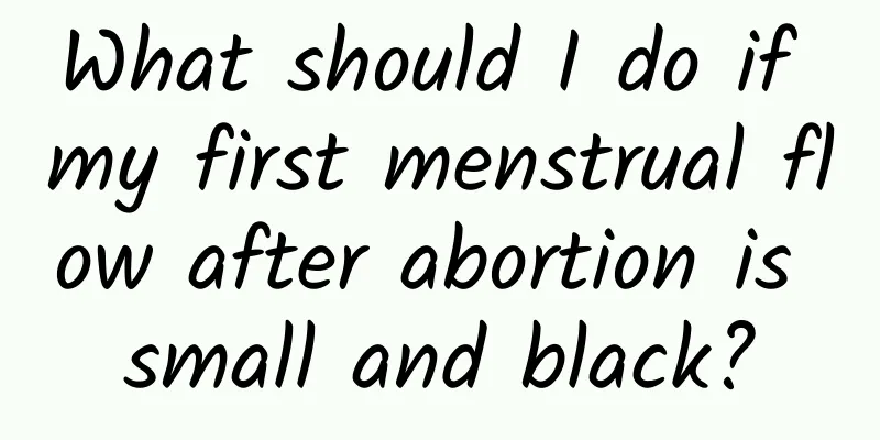 What should I do if my first menstrual flow after abortion is small and black?