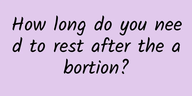 How long do you need to rest after the abortion?