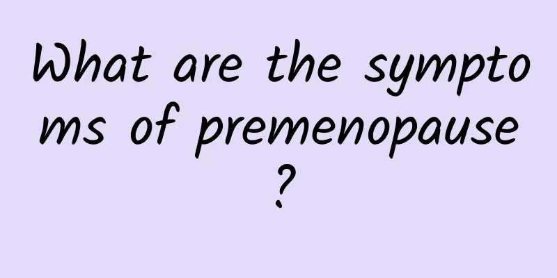 What are the symptoms of premenopause?