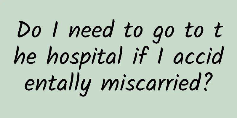 Do I need to go to the hospital if I accidentally miscarried?