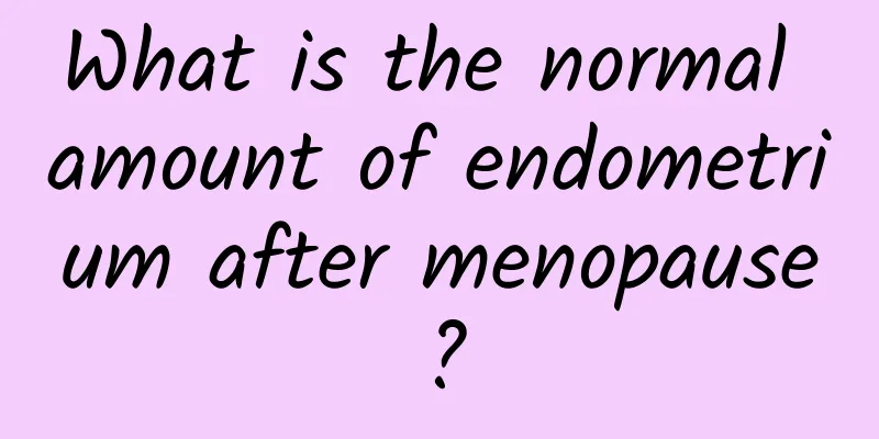 What is the normal amount of endometrium after menopause?