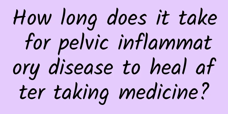 How long does it take for pelvic inflammatory disease to heal after taking medicine?