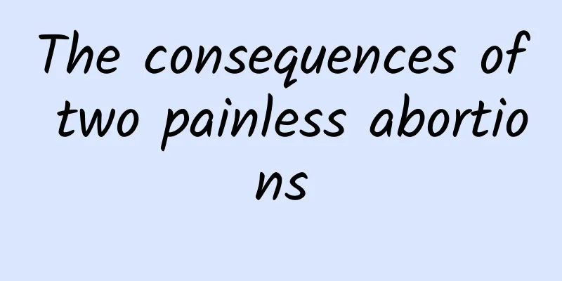 The consequences of two painless abortions