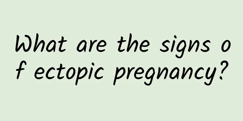 What are the signs of ectopic pregnancy?
