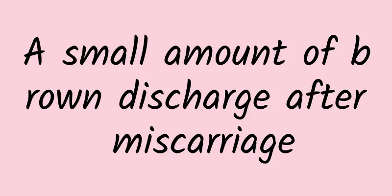 A small amount of brown discharge after miscarriage