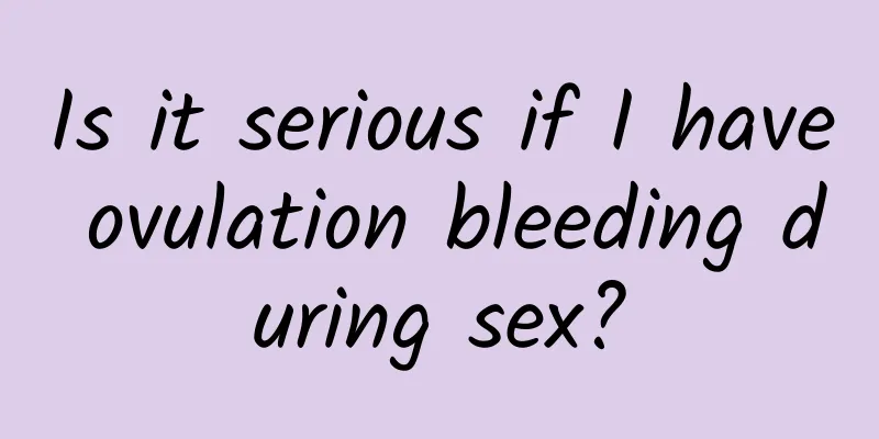 Is it serious if I have ovulation bleeding during sex?