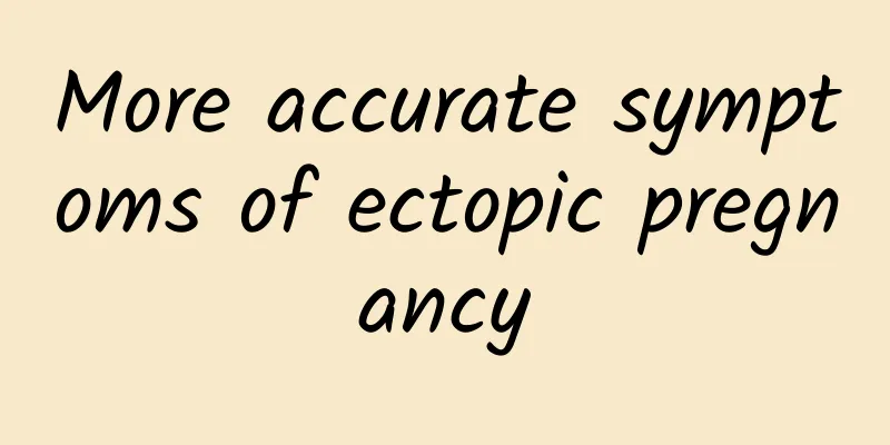More accurate symptoms of ectopic pregnancy
