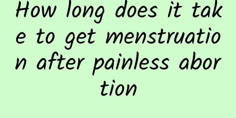 How long does it take to get menstruation after painless abortion