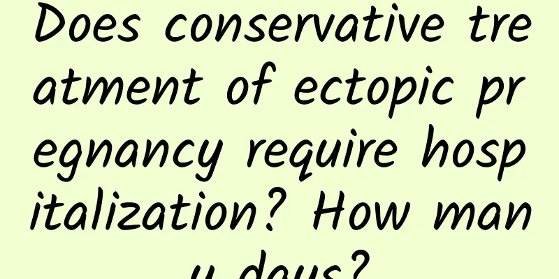 Does conservative treatment of ectopic pregnancy require hospitalization? How many days?