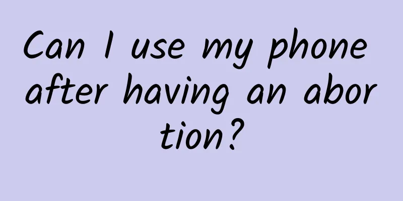 Can I use my phone after having an abortion?