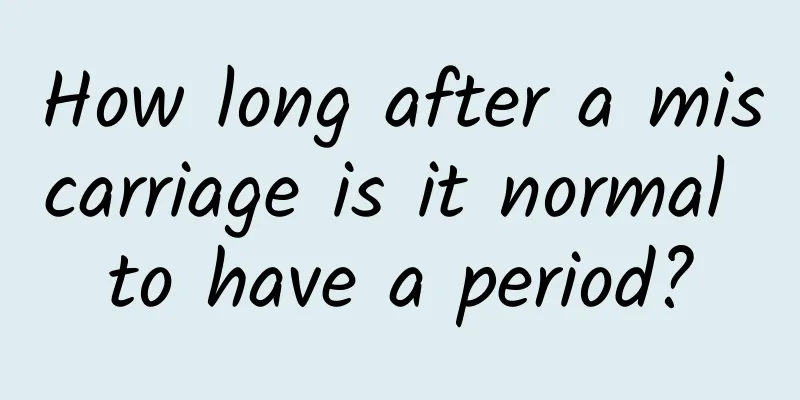 How long after a miscarriage is it normal to have a period?