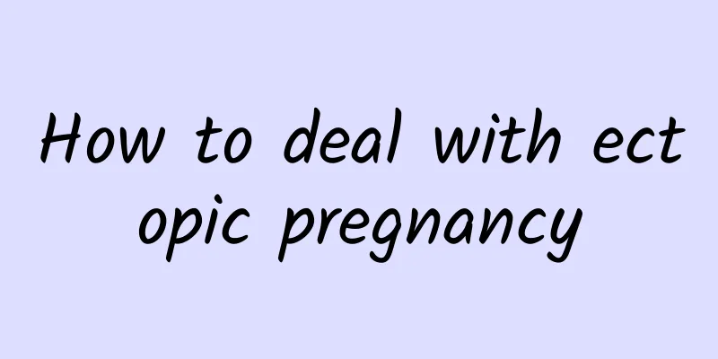 How to deal with ectopic pregnancy