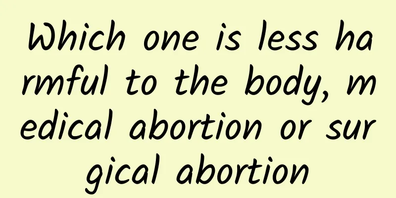Which one is less harmful to the body, medical abortion or surgical abortion
