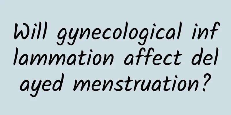 Will gynecological inflammation affect delayed menstruation?