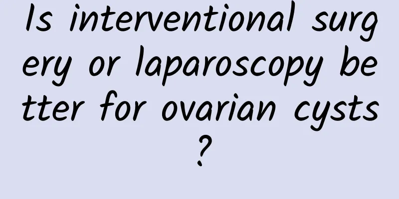 Is interventional surgery or laparoscopy better for ovarian cysts?