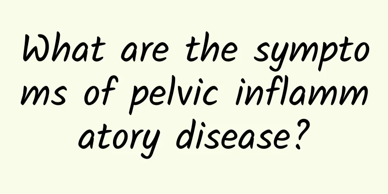 What are the symptoms of pelvic inflammatory disease?
