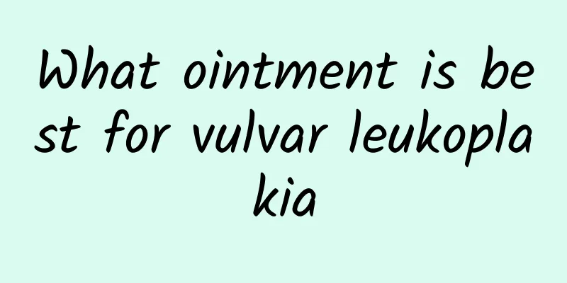 What ointment is best for vulvar leukoplakia