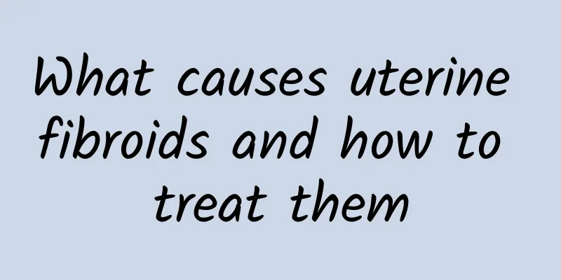 What causes uterine fibroids and how to treat them