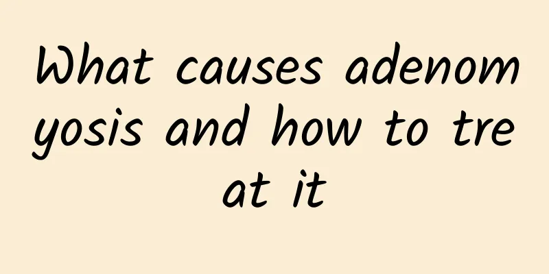 What causes adenomyosis and how to treat it
