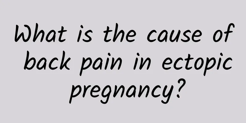 What is the cause of back pain in ectopic pregnancy?