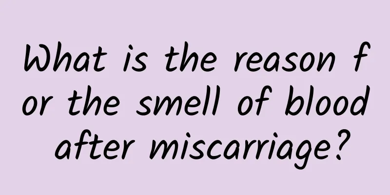 What is the reason for the smell of blood after miscarriage?