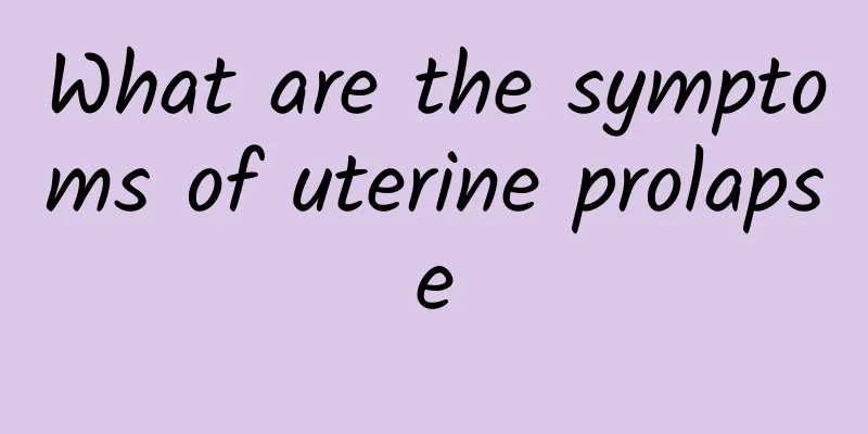 What are the symptoms of uterine prolapse