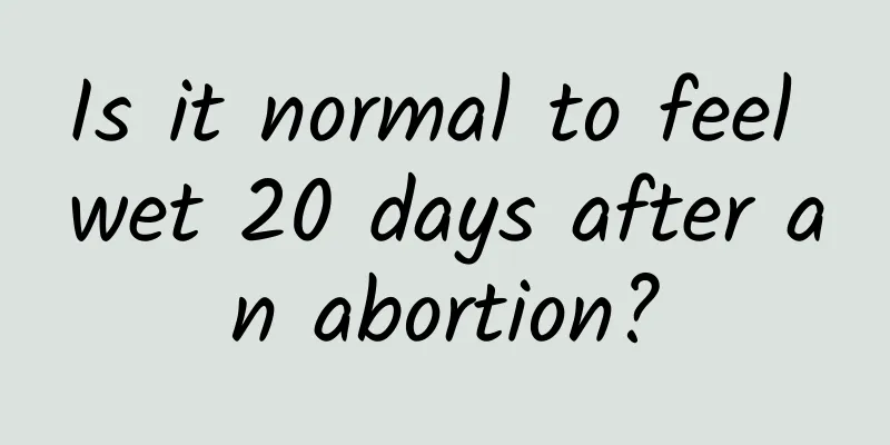Is it normal to feel wet 20 days after an abortion?
