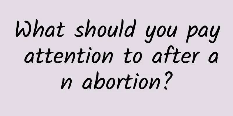 What should you pay attention to after an abortion?