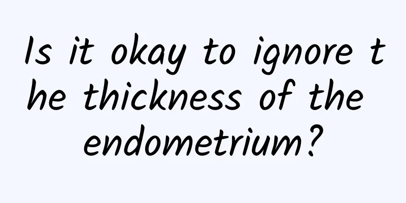 Is it okay to ignore the thickness of the endometrium?