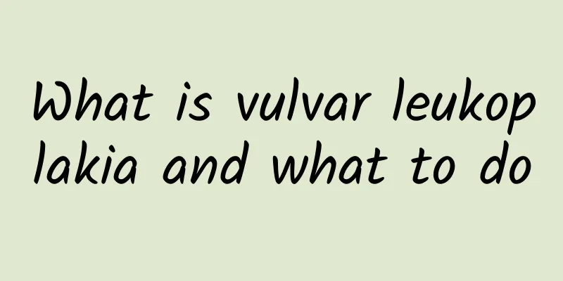 What is vulvar leukoplakia and what to do