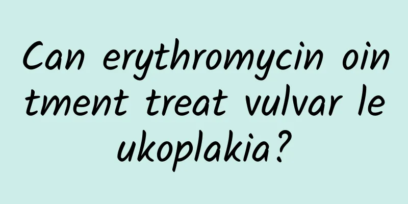 Can erythromycin ointment treat vulvar leukoplakia?