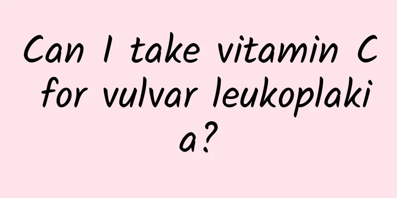 Can I take vitamin C for vulvar leukoplakia?