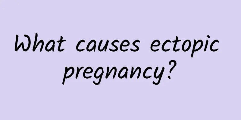What causes ectopic pregnancy?
